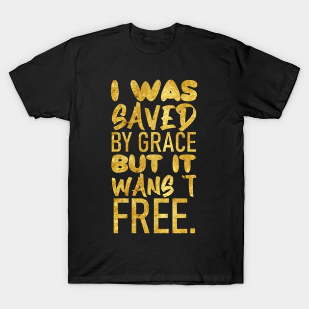 I was saved by grace, but it wasn't free T-Shirt by RENAN1989